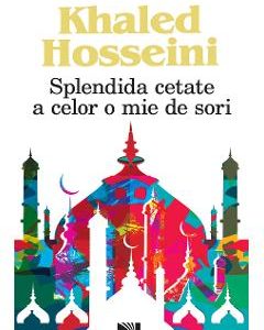 Splendida cetate a celor o mie de sori - Khaled Hosseini