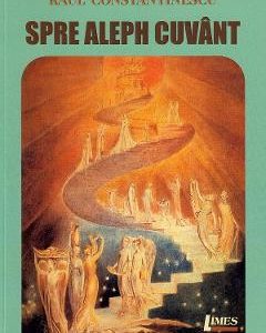 Spre Aleph cuvant - Raul Constantinescu