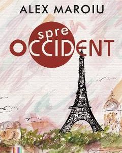 Spre Occident - Alex Maroiu