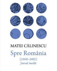 Spre Romania (2000-2002). Jurnal inedit - Matei Calinescu