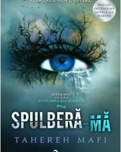 Spulbera-ma. Seria Atingerea lui Juliette Vol.1 - Tahereh Mafi