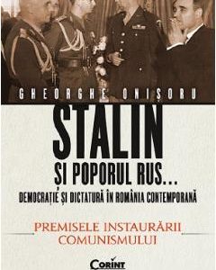 Stalin si poporul rus... Vol.1: Premisele instaurarii comunismului - Gheorghe Onisoru