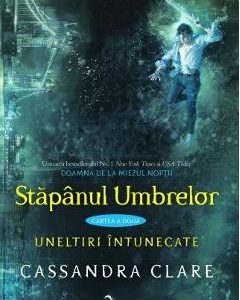 Stapanul umbrelor. Seria Uneltiri intunecate. Vol.2 - Cassandra Clare