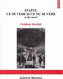 Statul. Ce se vede si ce nu se vede - Frederic Bastiat