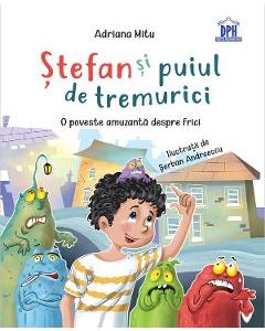 Stefan si puiul de tremurici: O poveste amuzanta despre frici - Adriana Mitu