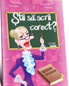 Stii sa scrii corect? Ortograme - Valentina Ciobanu