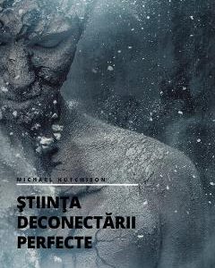Stiinta deconectarii perfecte - Michael Hutchison