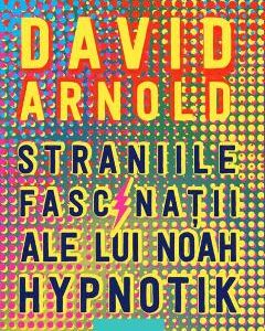 Straniile fascinatii ale lui Noah Hypnotik - David Arnold