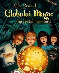 Sub semnul globului magic. Inceputul aventurii - Stefan Gemmel