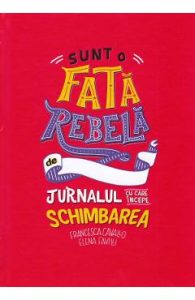 Sunt o fata rebela - Francesca Cavallo, Elena Favilli, Beletristica