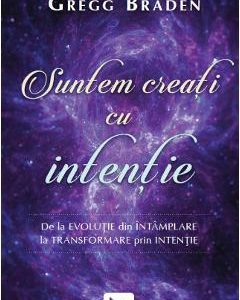 Suntem creati cu intentie - Gregg Braden