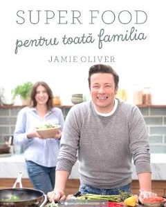 Super food pentru toata familia - Jamie Oliver