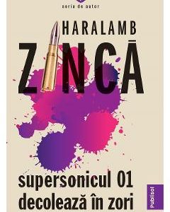 Supersonicul 01 decoleaza in zori - Haralamb Zinca