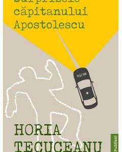 Surprizele capitanului Apostolescu - Horia Tecuceanu
