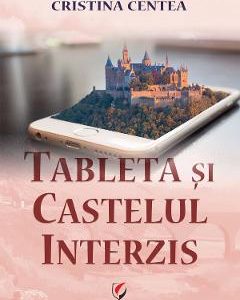 Tableta si castelul interzis - Cristina Centea