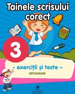Tainele scrisului corect - Clasa 3 - Exercitii si teste - Georgiana Gogoescu