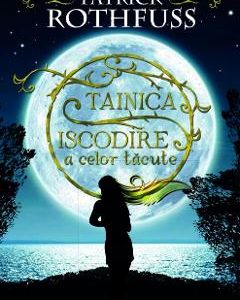 Tainica iscodire a celor tacute - Patrick Rothfuss