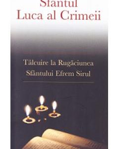 Talcuire la Rugaciunea Sfantului Efrem Sirul - Sfantul Luca al Crimeii