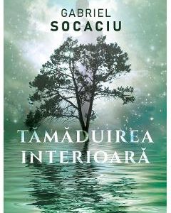 Tamaduirea interioara - Gabriel Socaciu