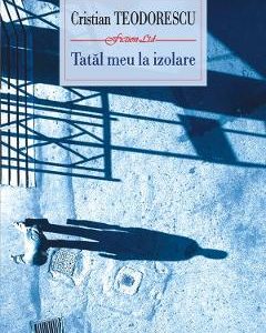 Tatal meu la izolare - Cristian Teodorescu