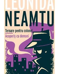 Teroare pentru colonel. Acoperis cu demoni - Leonida Neamtu