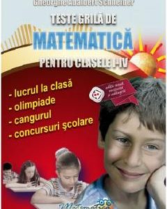 Teste grila de matematica pentru clasele 1-4 - Gheorghe Adalbert Schneider