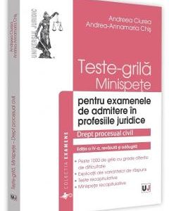 Teste-grila. Minispete pentru examenele de admitere in profesiile juridice Ed.4 - Andreea Ciurea