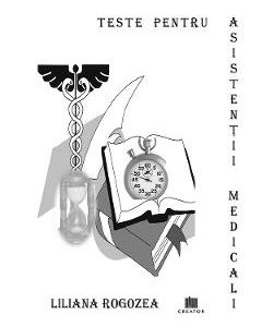 Teste pentru asistentii medicali - Liliana Rogozea