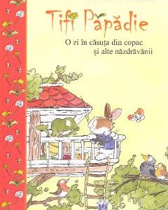 Tifi Papadie. O zi in casuta din copac si alte nazdravanii - Andreas H. Schmachtl