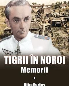 Tigrii in noroi. Memorii - Otto Carius