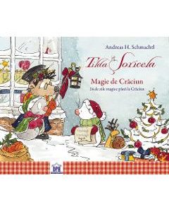 Tilda Soricela. Magie de Craciun. 24 de zile magice - Andreas H. Schmachtl