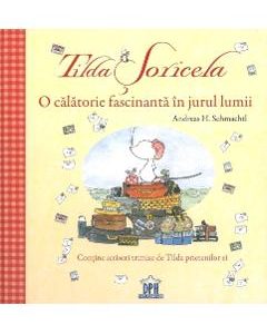 Tilda Soricela. O calatorie fascinanta in jurul lumii - Andreas H. Schmachtl