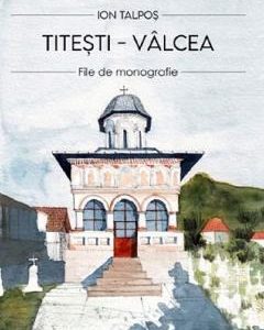 Titesti - Valcea. File de monografie - Ion Talpos