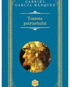 Toamna patriarhului - Gabriel Garcia Marquez
