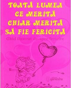 Toata lumea ce merita chiar merita sa fie fericita - Felicia Perennis