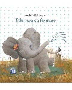 Tobi vrea sa fie mare - Andrea Reitmeyer