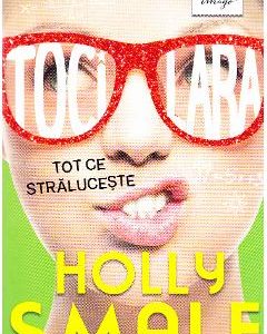 Tocilara: Tot ce straluceste - Holly Smale