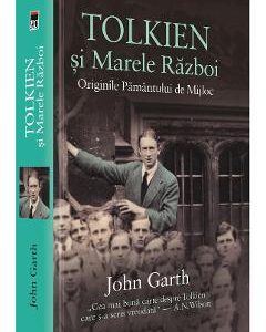 Tolkien si Marele Razboi. Originile Pamantului de Mijloc - John Garth
