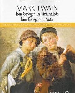 Tom Sawyer in strainatate. Tom Sawyer detectiv - Mark Twain (Carti de patrimoniu)