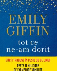 Tot ce ne-am dorit - Emily Giffin