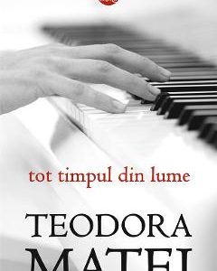Tot timpul din lume - Teodora Matei