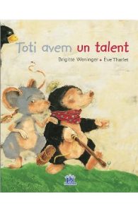 Toti avem un talent - Brigitte Weninger, Eve Tharlet, Carti Pentru Copii