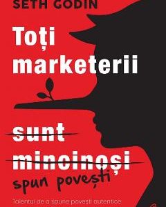Toti marketerii sunt mincinosi - Seth Godin