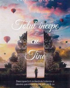 Totul incepe cu tine - Cristina Stefan
