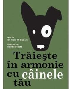 Traieste in armonie cu cainele tau - Piero M. Bianchi