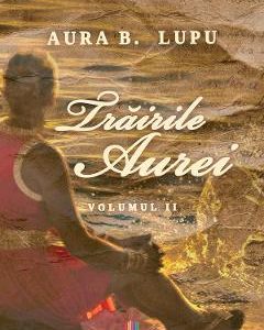 Trairile Aurei. Vol.2 - Aura B. Lupu
