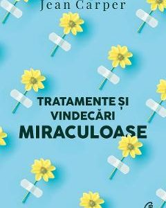 Tratamente si vindecari miraculoase - Jean Carper