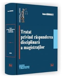 Tratat privind raspunderea disciplinara a magistratilor - Ioan Garbulet