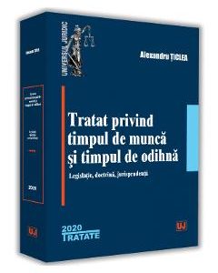 Tratat privind timpul de munca si timpul de odihna - Alexandru Ticlea