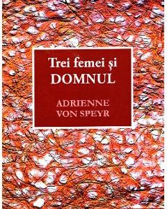 Trei femei si Domnul - Adrienne von Speyr